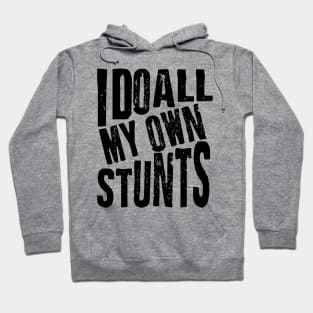 I Do All My Own Stunts Hoodie